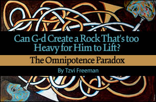 Can G‑d Create a Rock That's Too Heavy for Him to Lift?